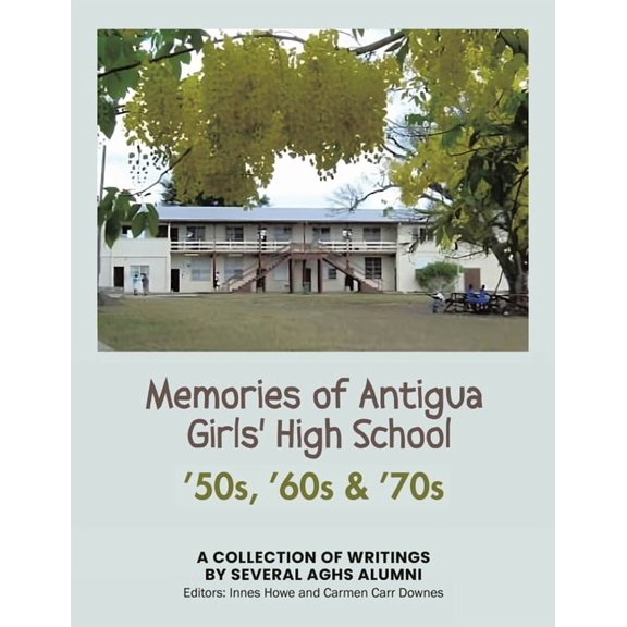 Memories of Antigua Girls' High School: 50's, 60's, 70's, (Paperback)