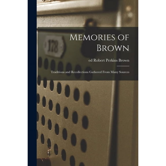 Memories of Brown; Traditions and Recollections Gathered From Many Sources, (Paperback)