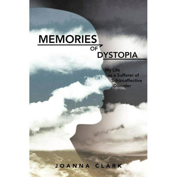 Memories of Dystopia: My Life as a Sufferer of Schizoaffective Disorder