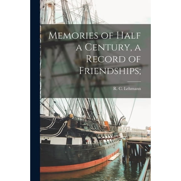 Memories of Half a Century, a Record of Friendships; (Paperback)