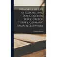 thumbnail image 1 of Memories of Life at Oxford, and Experiences in Italy, Greece, Turkey, Germany, Spain, & Elsewhere, (Hardcover), 1 of 1