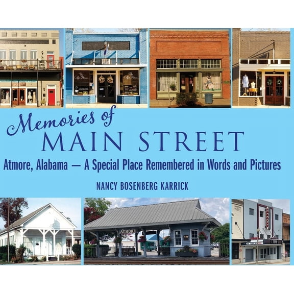 Memories of Main Street: Atmore, Alabama - A Special Place Remembered in Words and Pictures, (Hardcover)