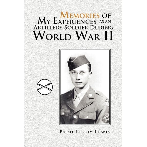 Memories of My Experiences as an Artillery Soldier During World War II