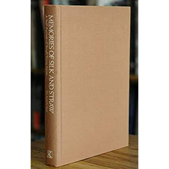 Pre-Owned Memories of Silk and Straw: A Self-Portrait of Small-Town Japan (Hardcover) 0870117920 9780870117923