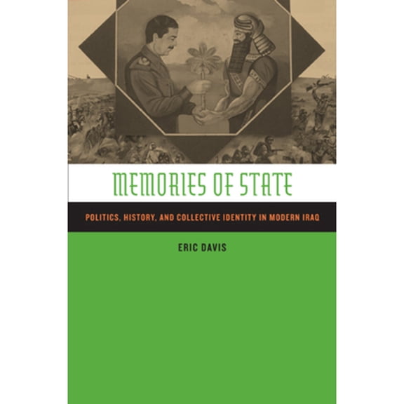 Pre-Owned Memories of State: Politics, History, and Collective Identity in Modern Iraq (Paperback) 0520235460 9780520235465