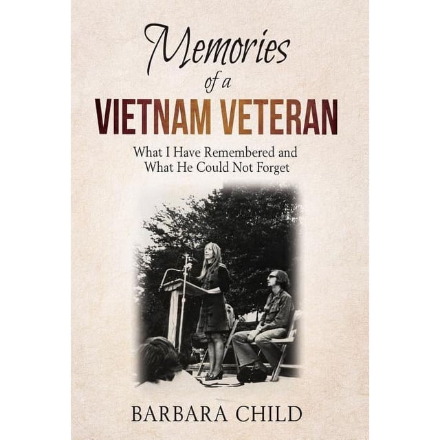 Memories of a Vietnam Veteran: What I Have Remembered and What He Could ...