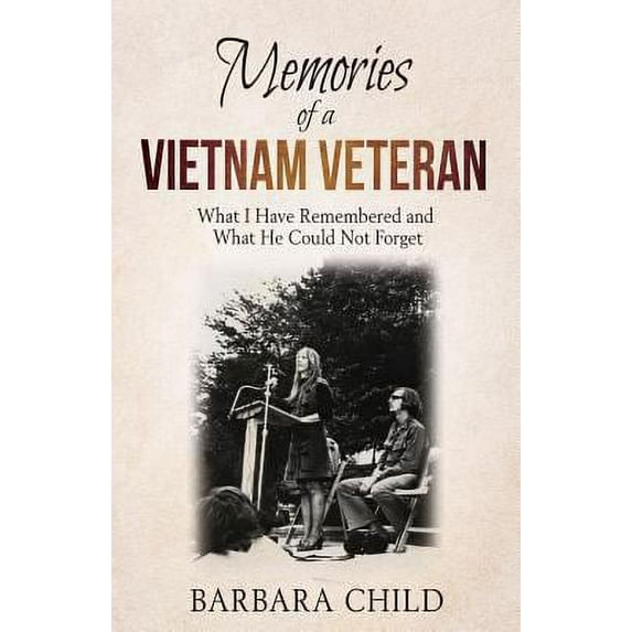 Pre-Owned Memories of a Vietnam Veteran: What I Have Remembered and What He Could Not Forget (Paperback) 1630516910 9781630516918