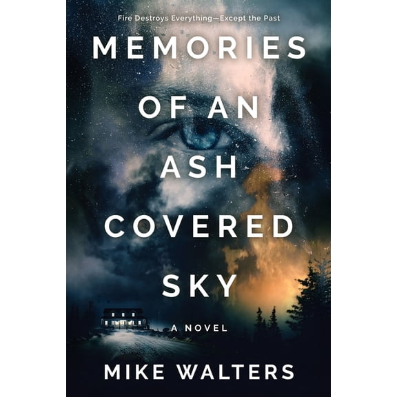 Memories of an Ash Covered Sky: Fire Destroys Everything - Except the Past, (Paperback)