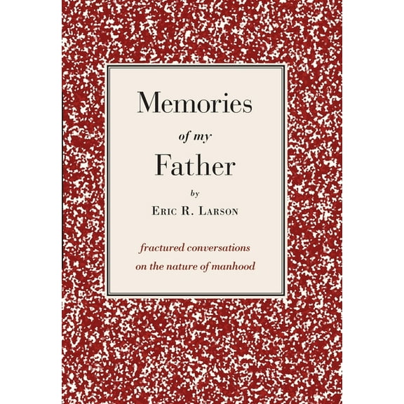 Memories of my Father: fractured conversations on the nature of manhood, (Hardcover)