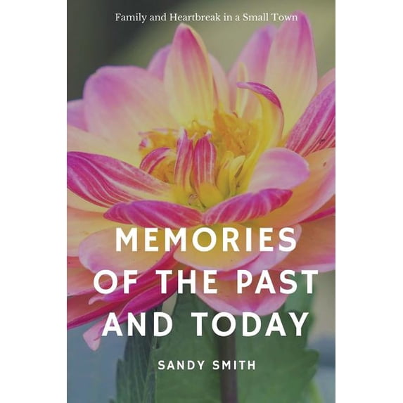 Memories of the Past and Today Paperback 198205901X 9781982059019 Sandy Smith