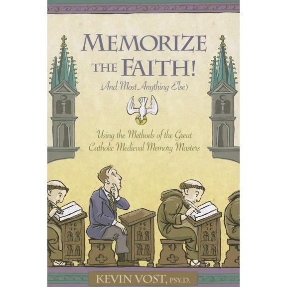 Memorize the Faith!: (And Most Anything Else) Using Methods of the Great Catholic Medieval Memory Masters, (Paperback)