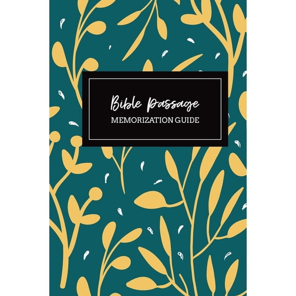 Memorizing the Bible: Bible Passage Memorization Guide: Bible Memory Verse Guide - Practical Resource To Aid Godly Christian Women In the Memorization of Scripture - Beautiful Floral Themed Cover and