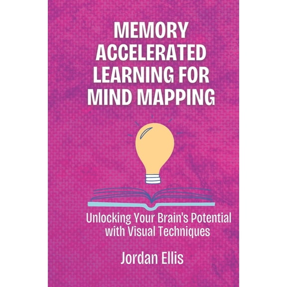 Memory Accelerated Learning for Mind Mapping: "Unlocking Your Brain's Potential with Visual Techniques, (Paperback)