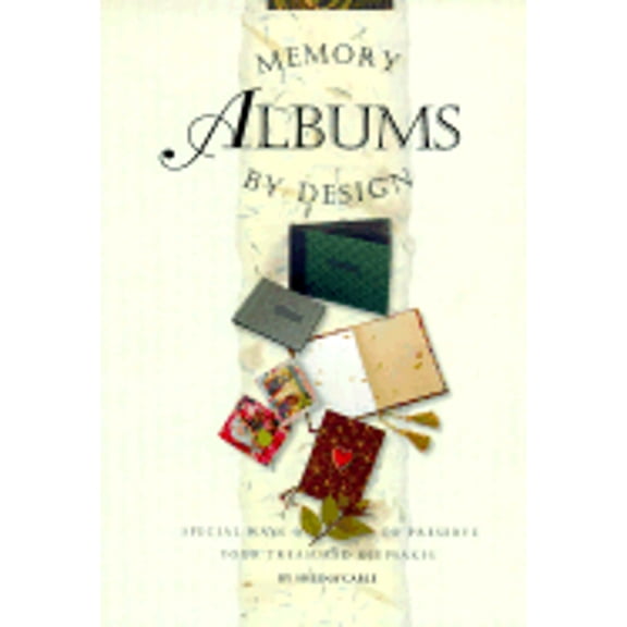 Memory Albums by Design (Hardcover) by Creative Publishing International, Cowles Creative Publishing, Sheena Cable
