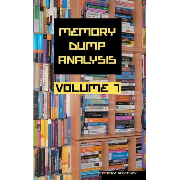 Memory Dump Analysis Anthology, Volume 7, (Hardcover)