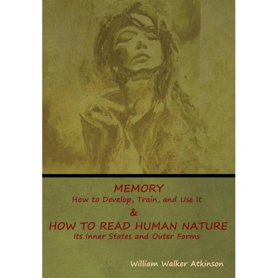 Memory: How to Develop, Train, and Use It & How to Read Human Nature: Its Inner States and Outer Forms, (Hardcover)