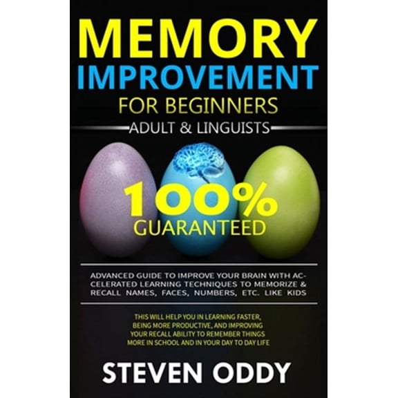 Memory Improvement for Beginners, Adult & Linguists: Advanced Guide to Improve Your Brain with Accelerated Learning Techniques to Memorize & Recall Na