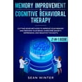 thumbnail image 1 of Memory Improvement and Cognitive Behavioral Therapy (CBT) 2-in-1 Book: Cutting-Edge Methods to Improve Your Memory and R, (Paperback), 1 of 1