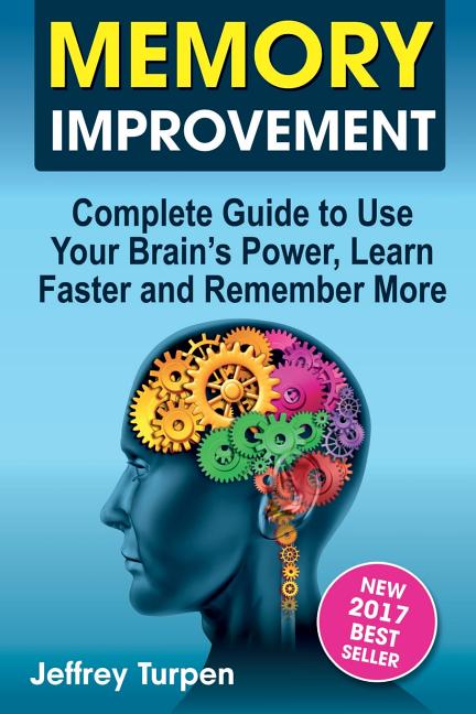 Remember Learning Memory Improvement: Complete Guide to Use Your Brains Power, Learn ...