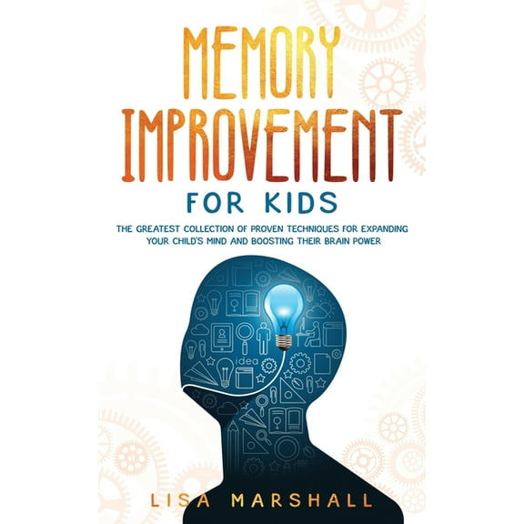 Memory Improvement For Kids: The Greatest Collection Of Proven Techniques For Expanding Your Child's Mind And Boosting T, (Paperback)