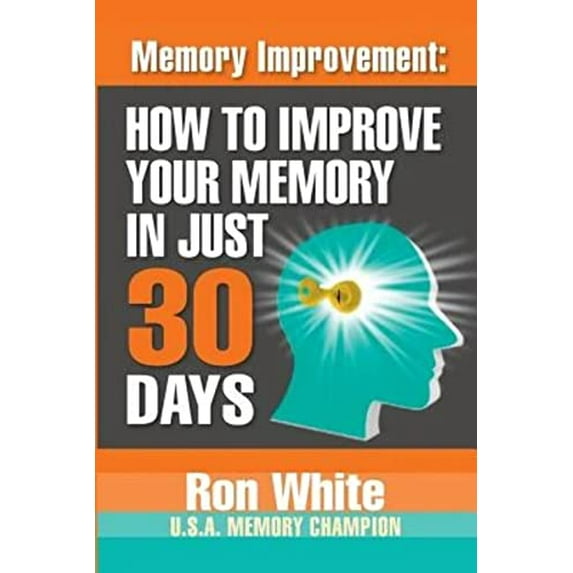 Pre-Owned Memory Improvement: How To Improve Your Memory In Just 30 Days (Paperback) 1937918769 9781937918767