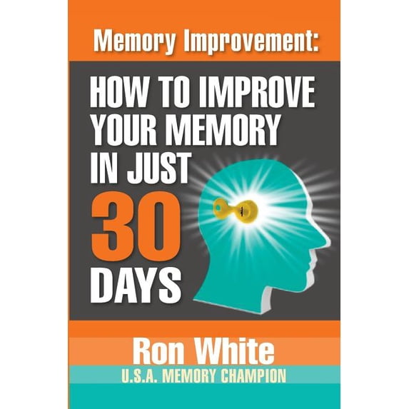 Memory Improvement: How To Improve Your Memory In Just 30 Days, (Paperback)
