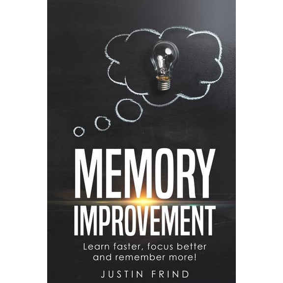 Memory Improvement: Learn Faster, focus better and remember more! Paperback 1986054705 9781986054706 Justin Frind