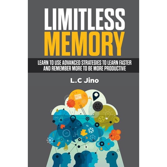Memory Improvement, Productivity, Learning, Memorize, Remember, Memory Training: Limitless Memory: Learn to use Advanced Strategies to Learn Faster and Remember More to be More Productive (Paperback)