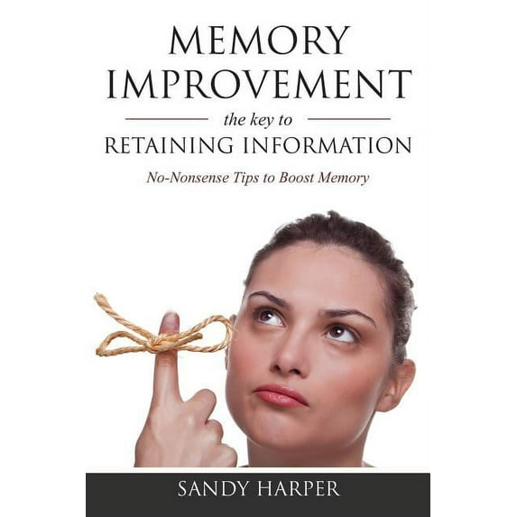 Memory Improvement: The Key to Retaining Information (Paperback)