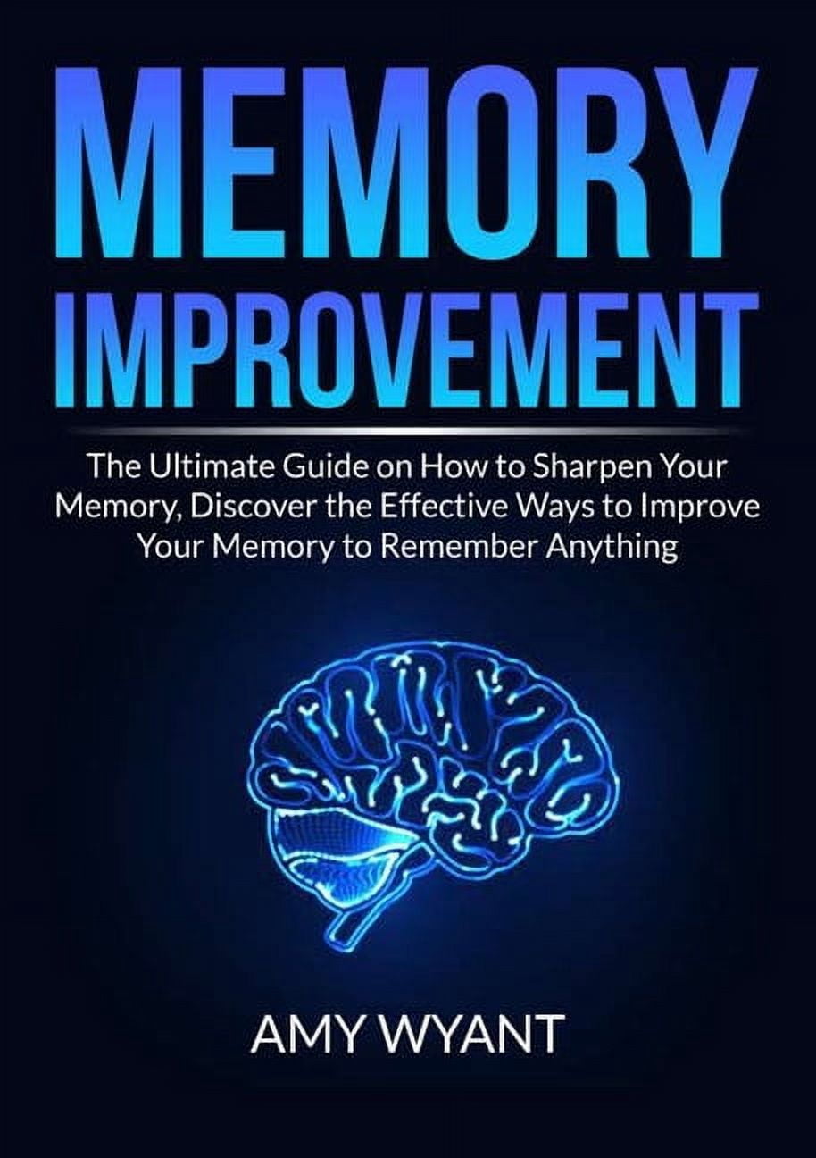 Memory Improvement: The Ultimate Guide on How to Sharpen Your Memory ...