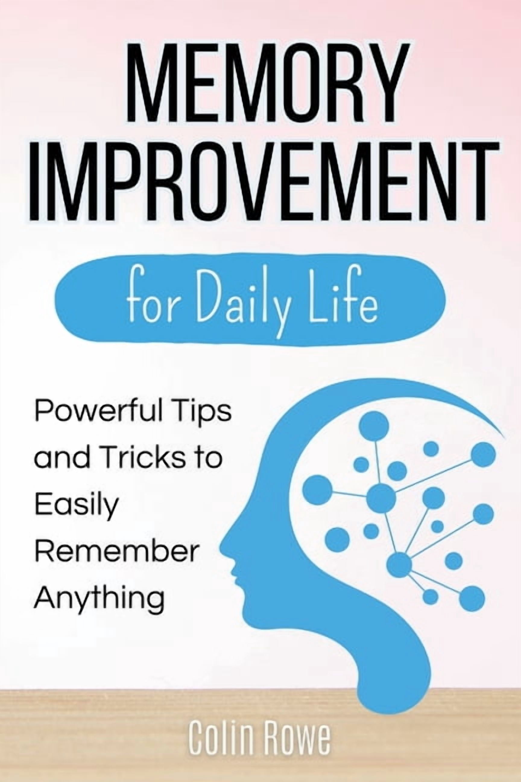 Memory Improvement for Daily Life: Powerful Tips and Tricks to Easily ...