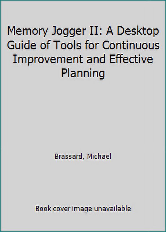 Memory Jogger II A Desktop Guide of Tools for Continuous Improvement and Effective Planning