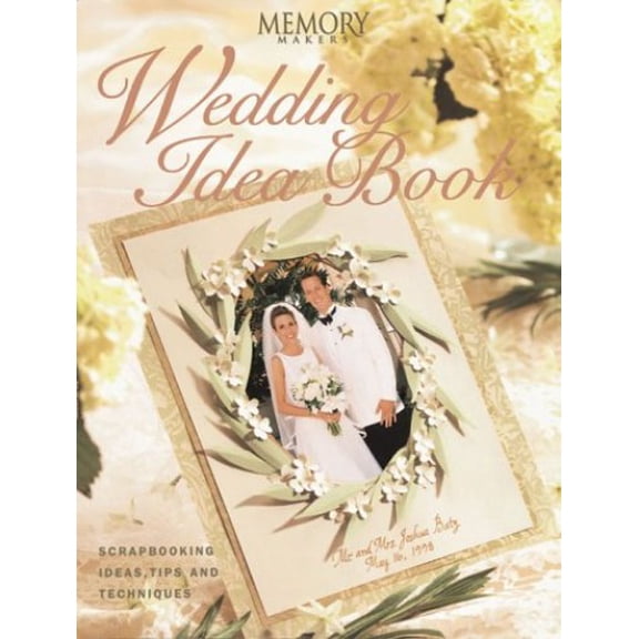 Pre-Owned Memory Makers Wedding Idea Book: Scrapbooking Ideas, Tips and Techniques (Paperback) 1892127083 9781892127082