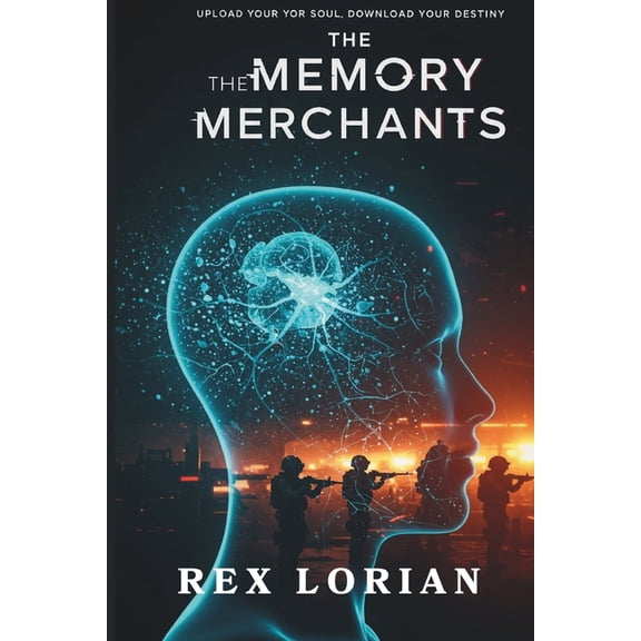 Memory Merchants: Neural Hackers, Rogue AI, and the Dark Trade in Memories, (Paperback)