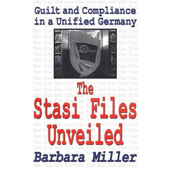 Memory & Narrative The Stasi Files Unveiled: Guilt and Compliance in a Unified Germany, (Hardcover)