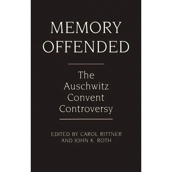 Memory Offended: The Auschwitz Convent Controversy, (Paperback)