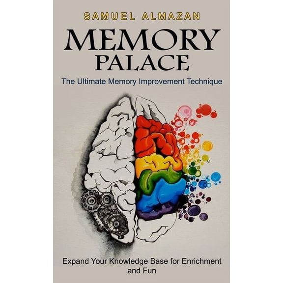 Memory Palace: The Ultimate Memory Improvement Technique (Expand Your Knowledge Base for Enrichment and Fun), (Paperback)