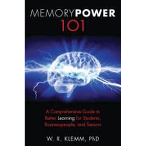 Pre-Owned Memory Power 101: A Comprehensive Guide to Better Learning for Students, Businesspeople, and Seniors (Unknown) 1939082900 9781939082909