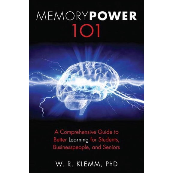 Memory Power 101 : A Comprehensive Guide to Better Learning for Students, Businesspeople, and Seniors (Paperback)
