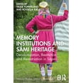 thumbnail image 1 of Memory Studies: Global Constellations Memory Institutions and Sámi Heritage: Decolonization, Restitution, and Rematriation in Sápmi, (Paperback), 1 of 1