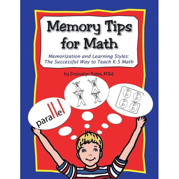 Memory Tips for Math, Memorization and Learning Styles: The Successful Way to Teach K-5 Math, (Paperback)