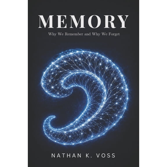 Neuroscience Memory: Why We Remember and Why We Forget, (Paperback)