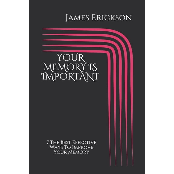 Memory: Your Memory Is Important: 7 the best effective ways to improve your memory (Paperback)