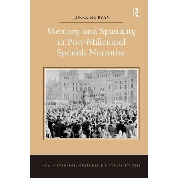 Memory and Spatiality in Post-Millennial Spanish Narrative, (Hardcover)