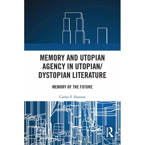 Memory and Utopian Agency in Utopian/Dystopian Literature: Memory of the Future, (Paperback)
