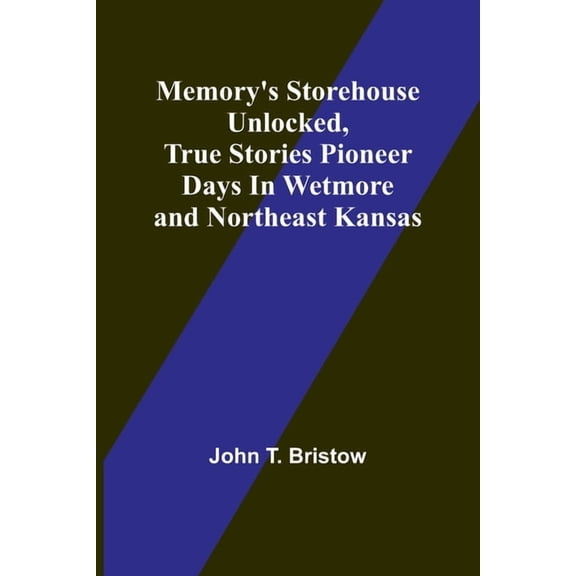 Memory's Storehouse Unlocked, True Stories Pioneer Days In Wetmore and Northeast Kansas, (Paperback)