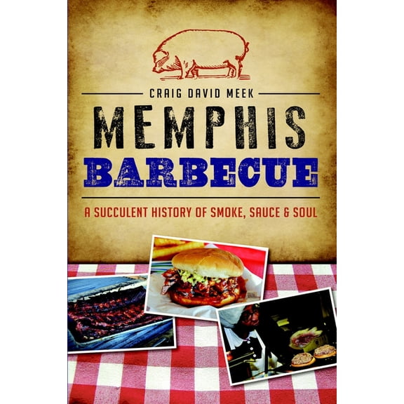 American Palate Memphis Barbecue: A Succulent History of Smoke, Sauce & Soul, (Paperback)