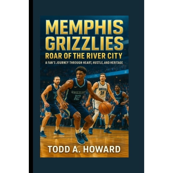 Memphis Grizzlies: Roar Of The River City: A Fan's Journey Through Heart, Hustle, And Heritage, (Paperback)