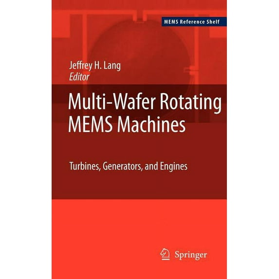 Mems Reference Shelf Multi-Wafer Rotating Mems Machines: Turbines, Generators, and Engines, (Hardcover)