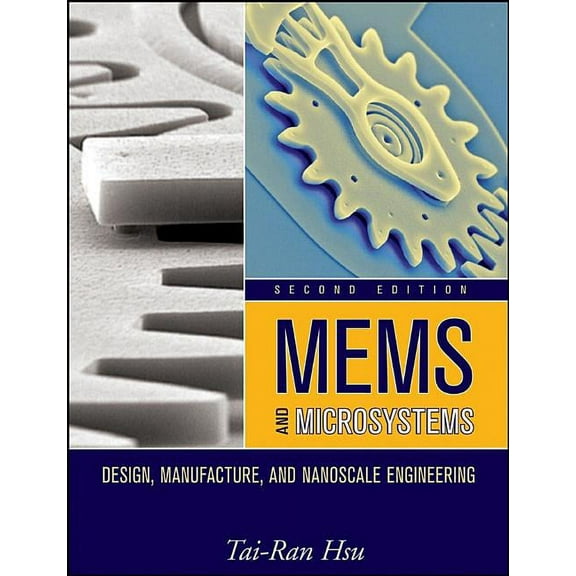Mems and Microsystems: Design, Manufacture, and Nanoscale Engineering, (Hardcover)